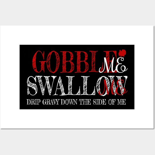 Gobble Swallow Me Drip Gravy Thanksgiving Turkey Wall Art by BOB